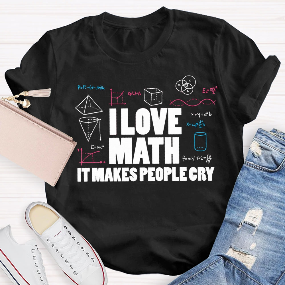 I Love Math It Makes People Cry Cube Cylinder Cone T-shirt