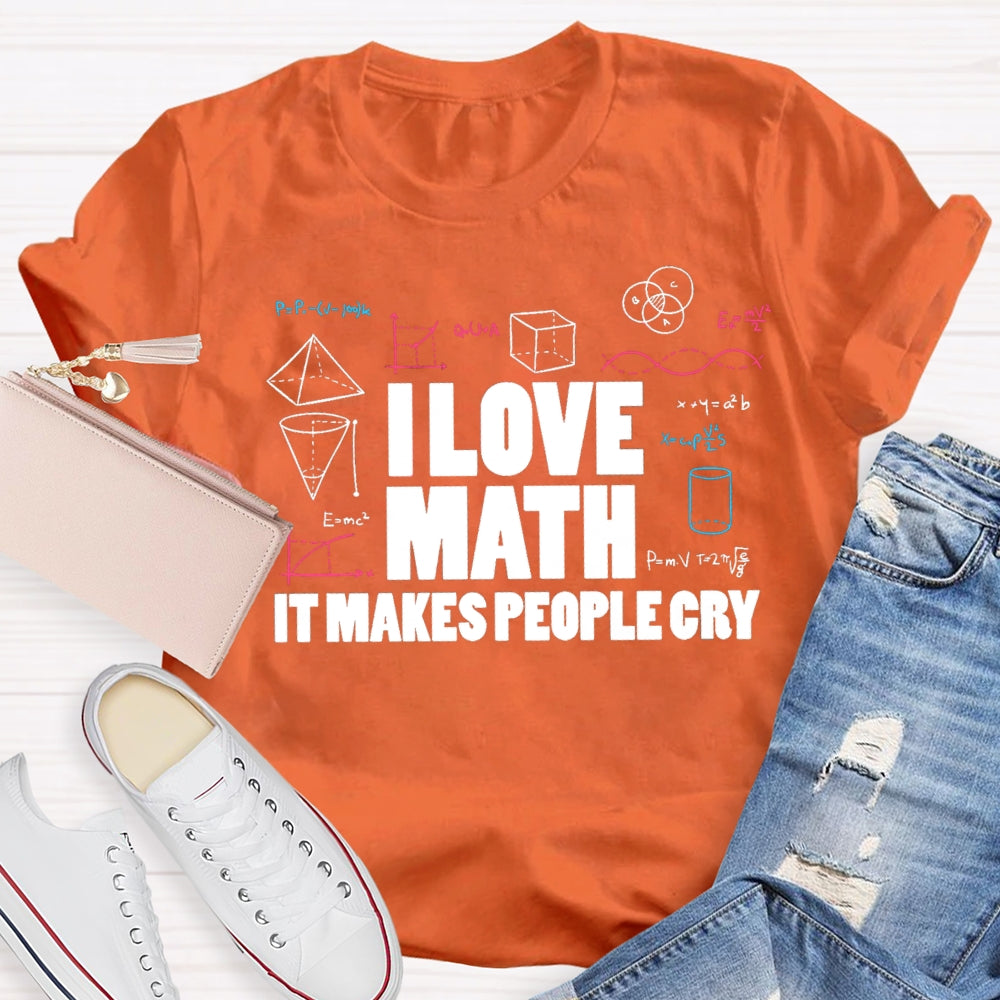 I Love Math It Makes People Cry Cube Cylinder Cone T-shirt