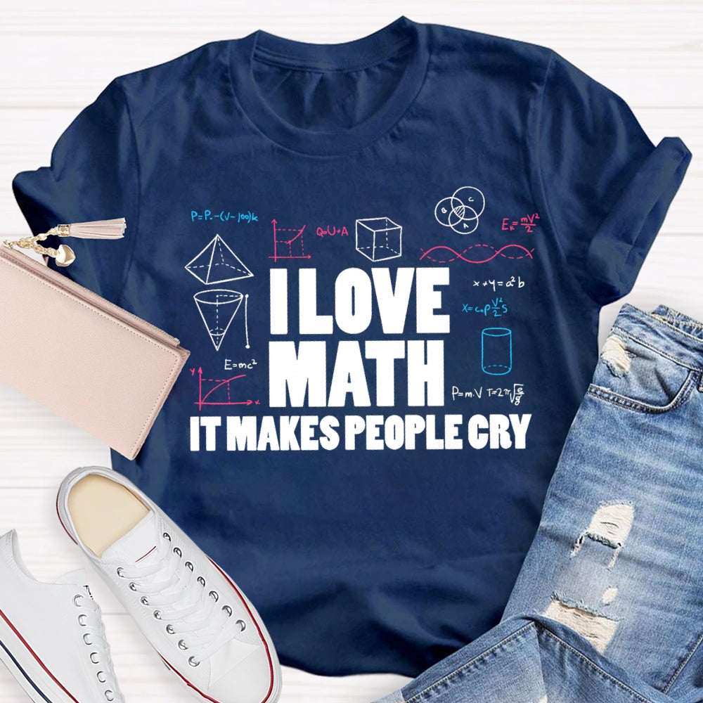 I Love Math It Makes People Cry Cube Cylinder Cone T-shirt