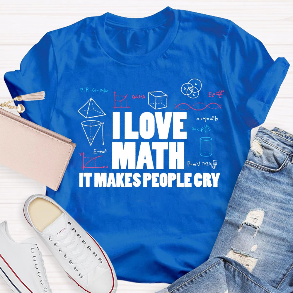 I Love Math It Makes People Cry Cube Cylinder Cone T-shirt