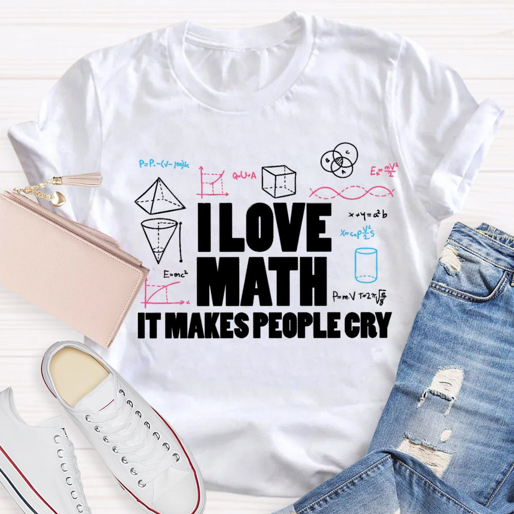 I Love Math It Makes People Cry Cube Cylinder Cone T-shirt
