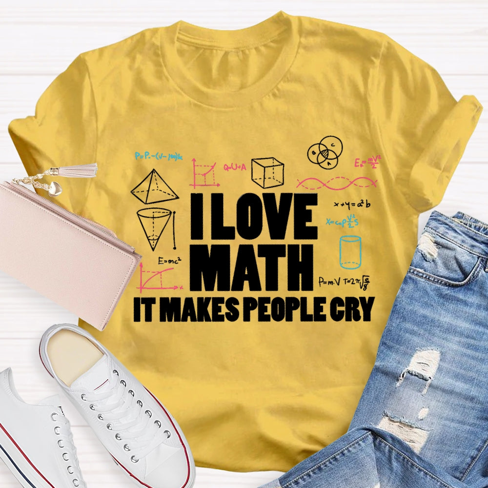 I Love Math It Makes People Cry Cube Cylinder Cone T-shirt