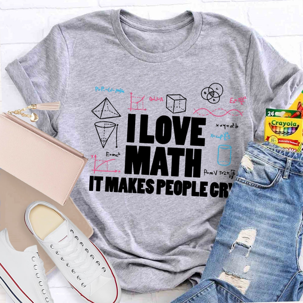 I Love Math It Makes People Cry Cube Cylinder Cone T-shirt