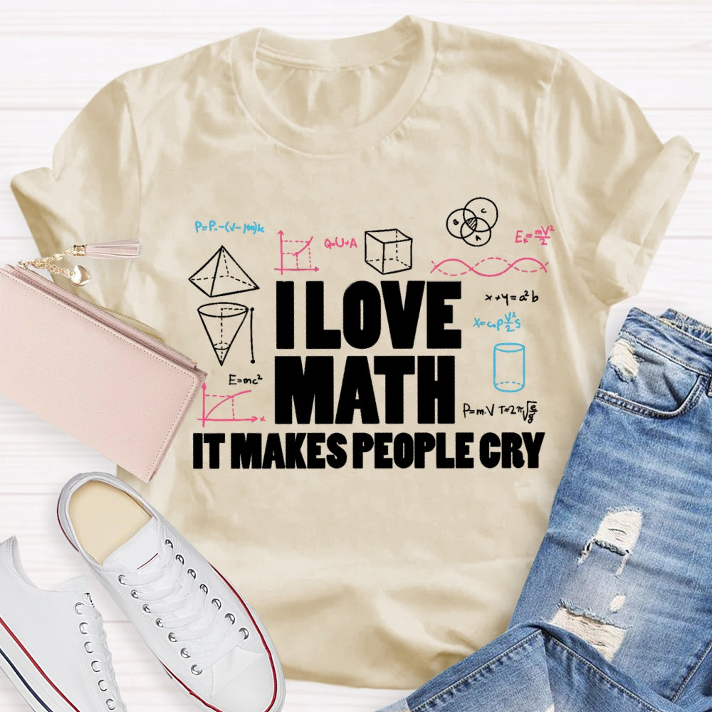 I Love Math It Makes People Cry Cube Cylinder Cone T-shirt