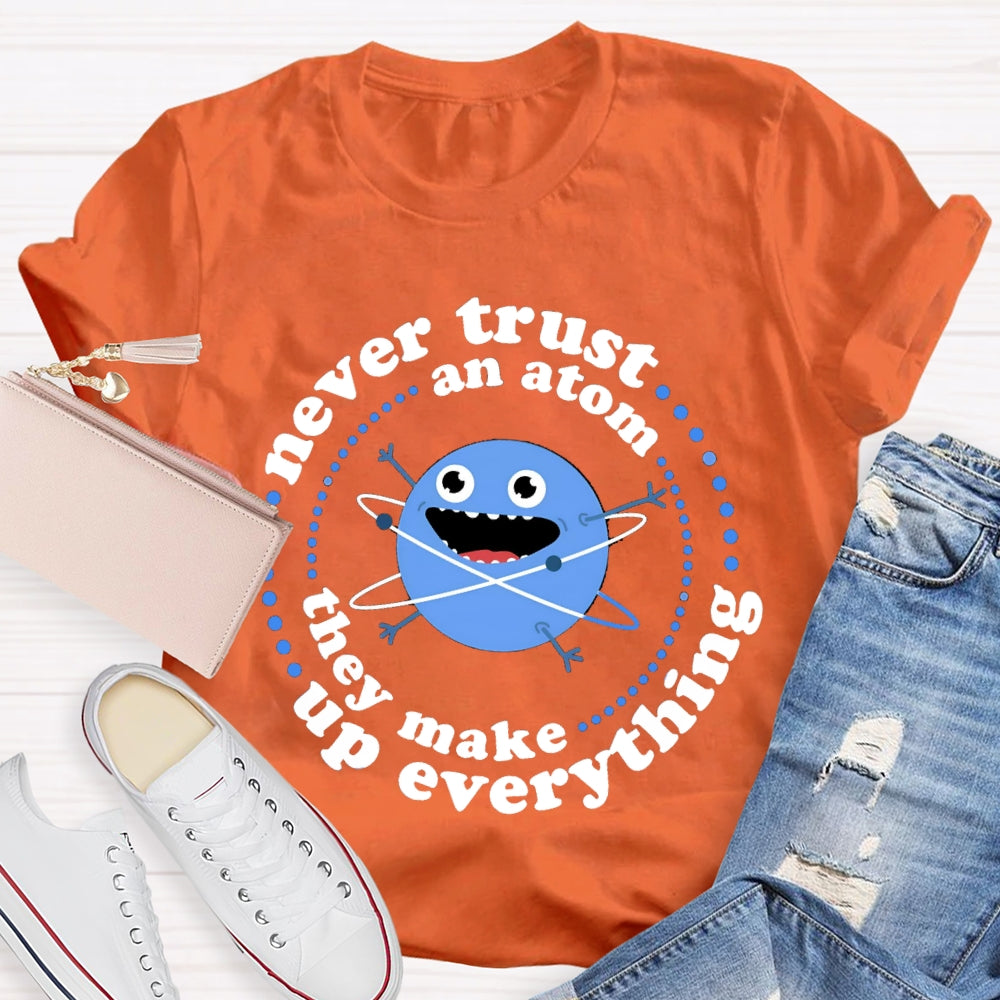 Never Trust An Atom They Make Up Everything T-shirt