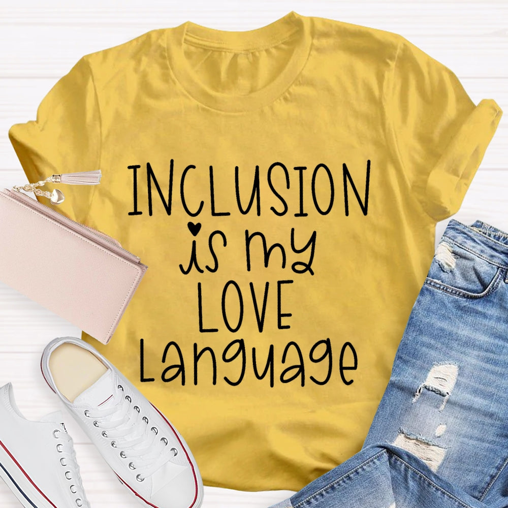 Inclusion Is My Love Language T-shirt