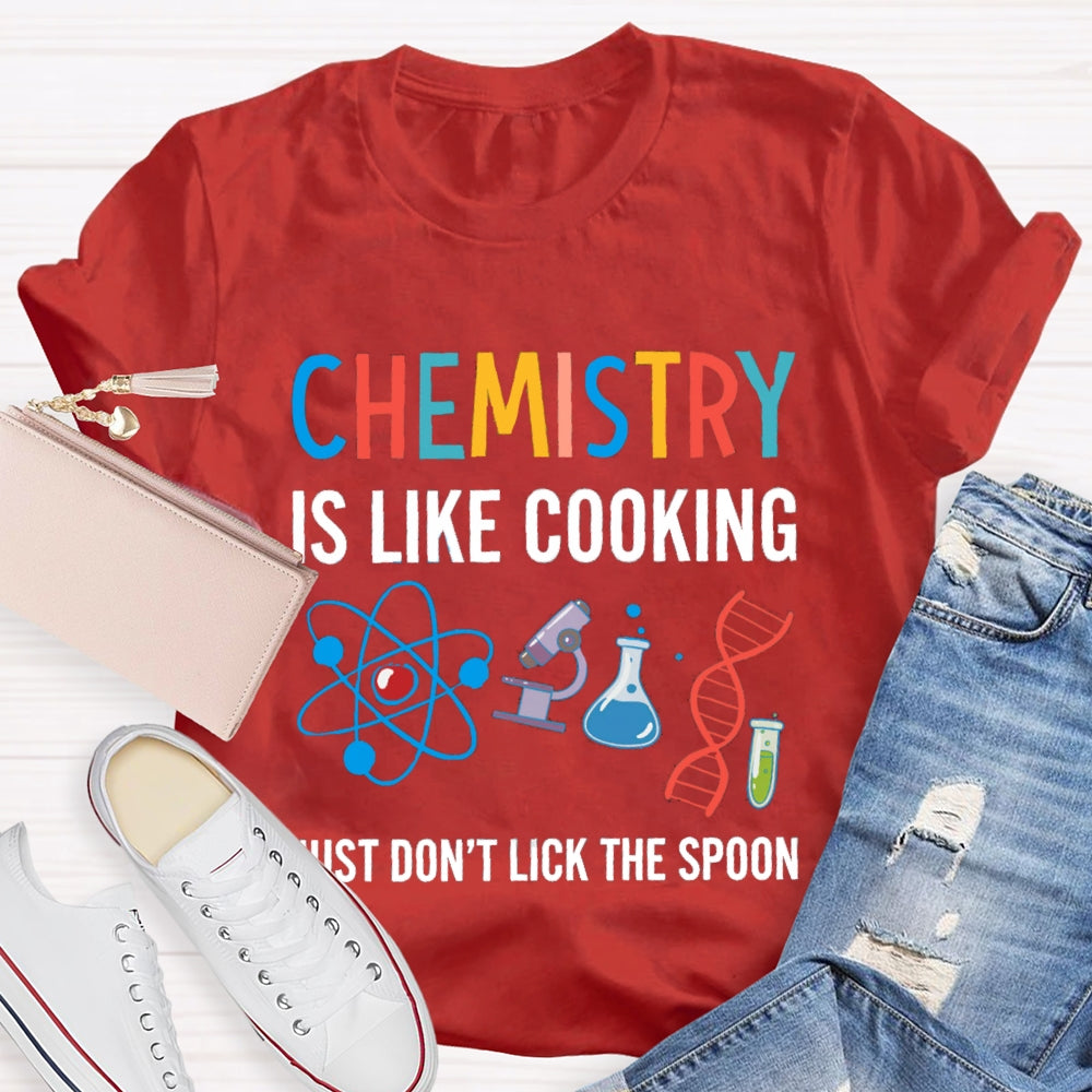 Chemical Is Like Cooking Just Don'T Lick The Spoon T-shirt