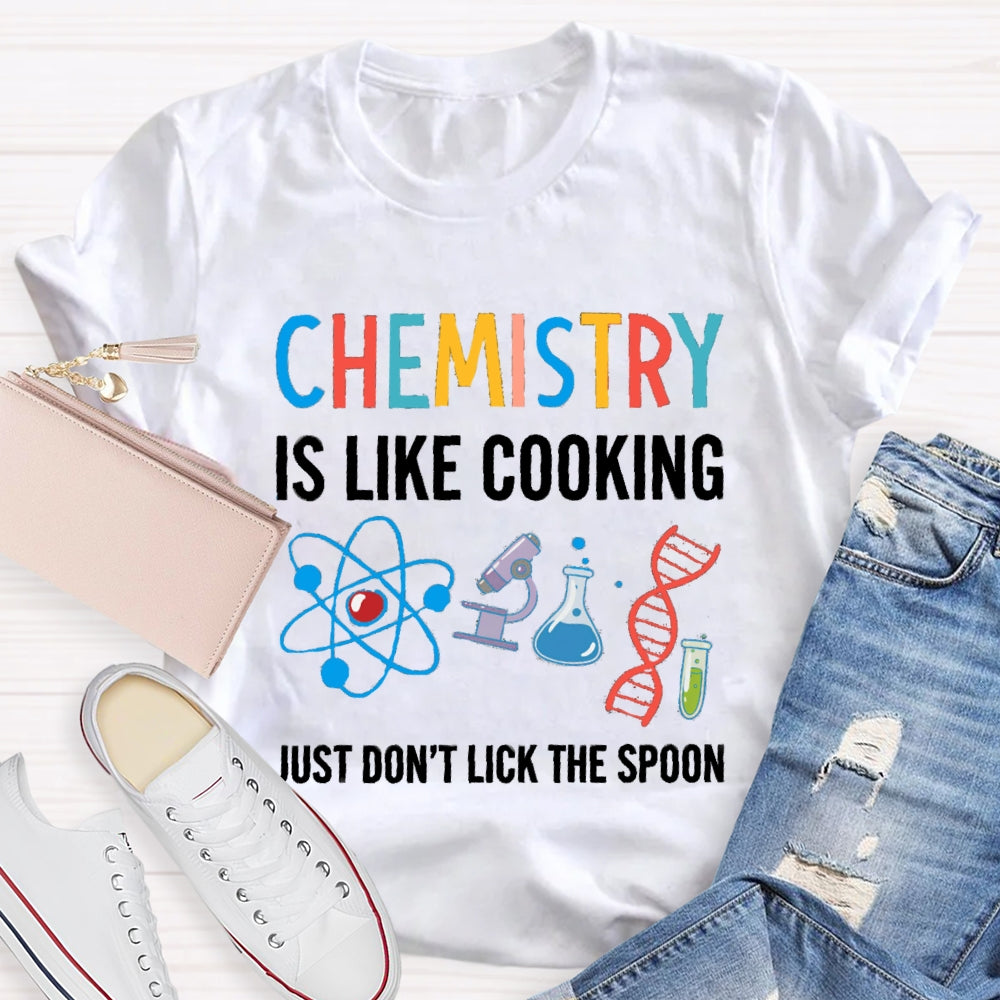 Chemical Is Like Cooking Just Don'T Lick The Spoon T-shirt