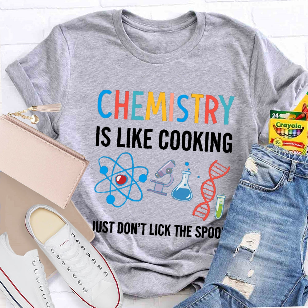 Chemical Is Like Cooking Just Don'T Lick The Spoon T-shirt