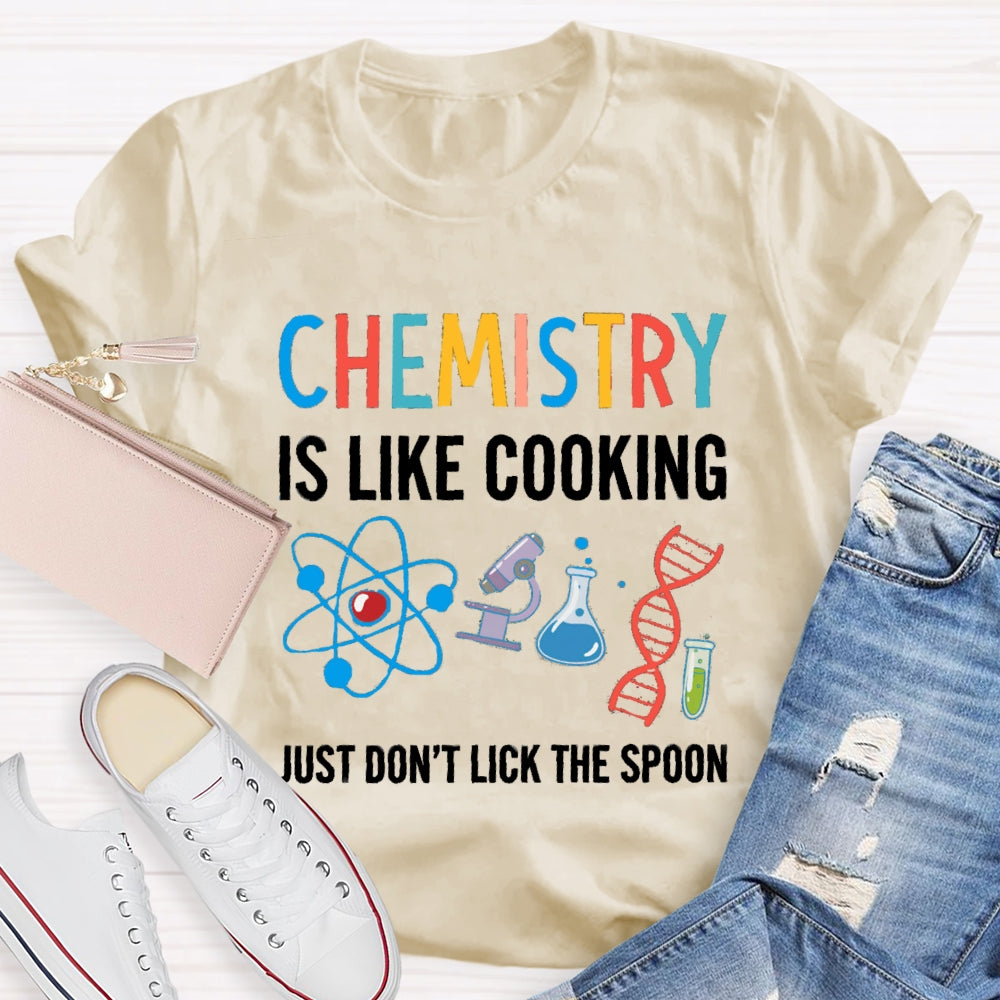 Chemical Is Like Cooking Just Don'T Lick The Spoon T-shirt