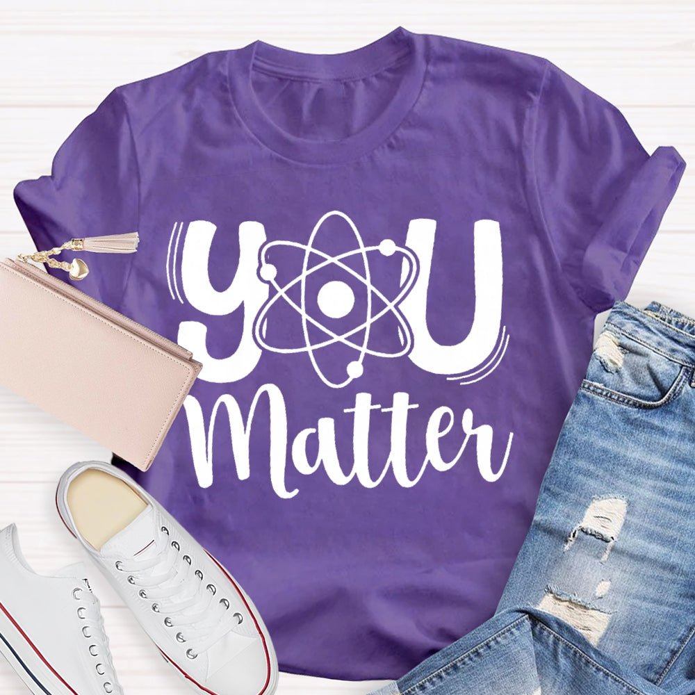 You Matter Science Teacher T-Shirt