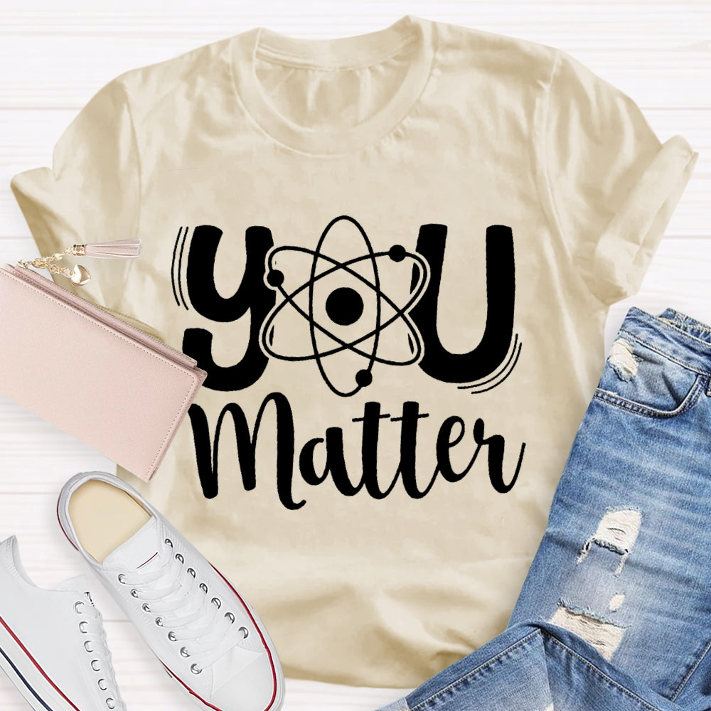 You Matter Science Teacher T-Shirt
