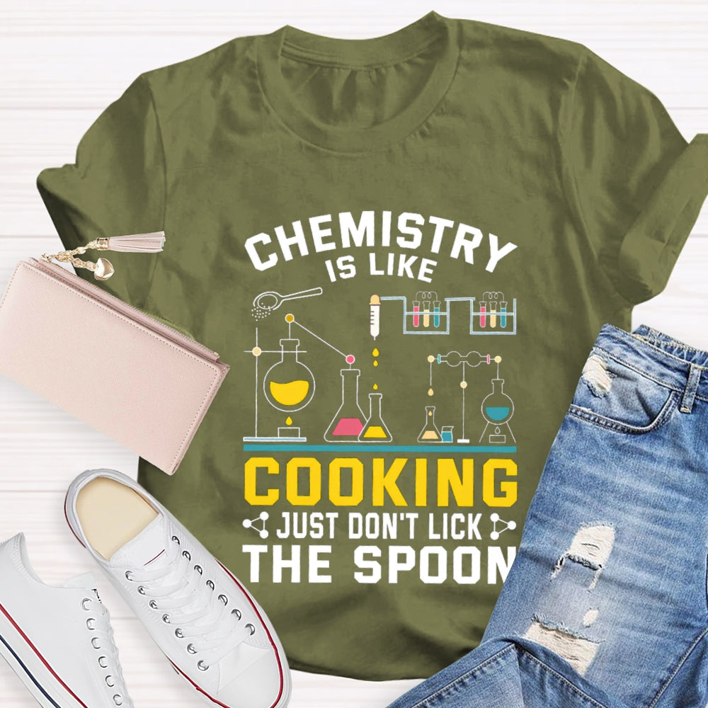 Chemistry Is Like Cooking Just Don'T Lick The Spoon T-shirt