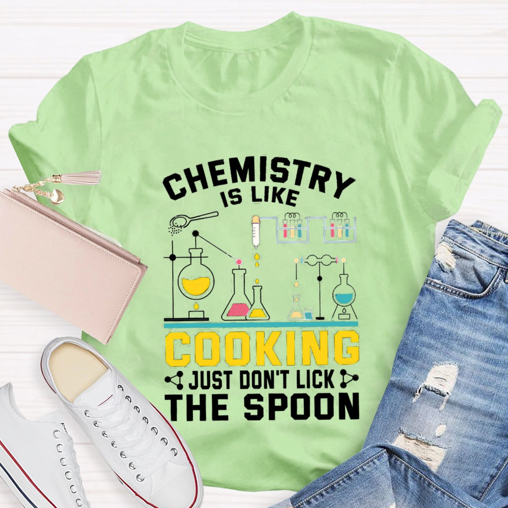 Chemistry Is Like Cooking Just Don'T Lick The Spoon T-shirt