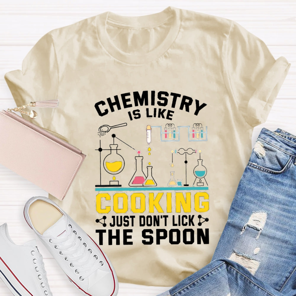 Chemistry Is Like Cooking Just Don'T Lick The Spoon T-shirt