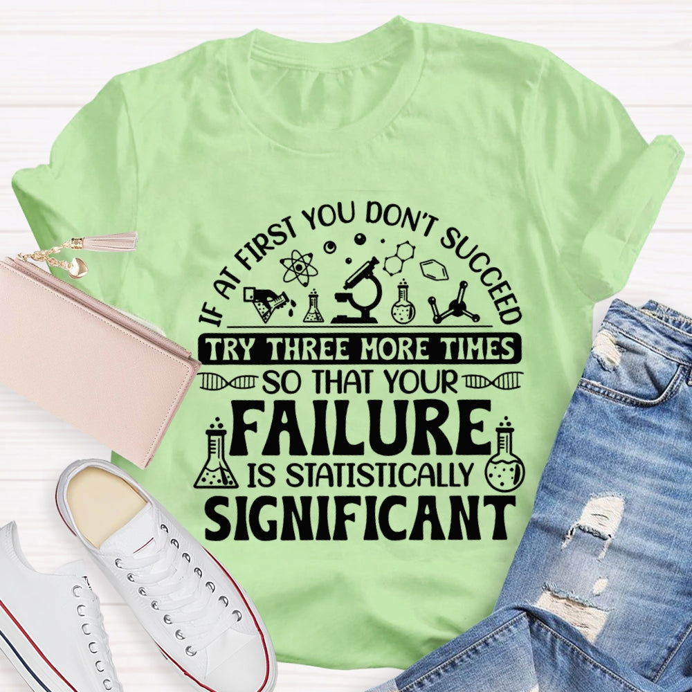 If At First You Don'T Succeed Try Three More Times T-shirt
