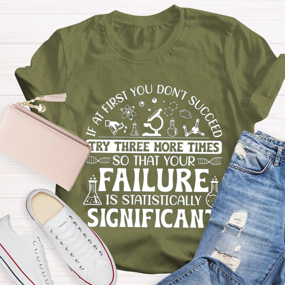If At First You Don'T Succeed Try Three More Times T-shirt