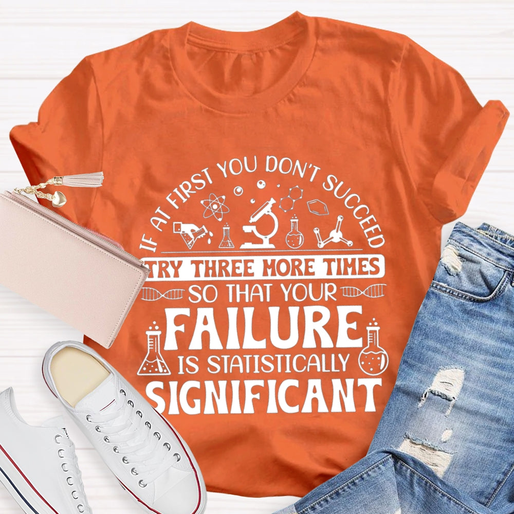 If At First You Don'T Succeed Try Three More Times T-shirt