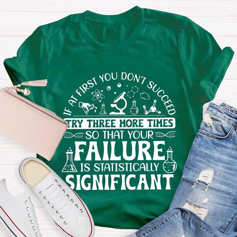 If At First You Don'T Succeed Try Three More Times T-shirt