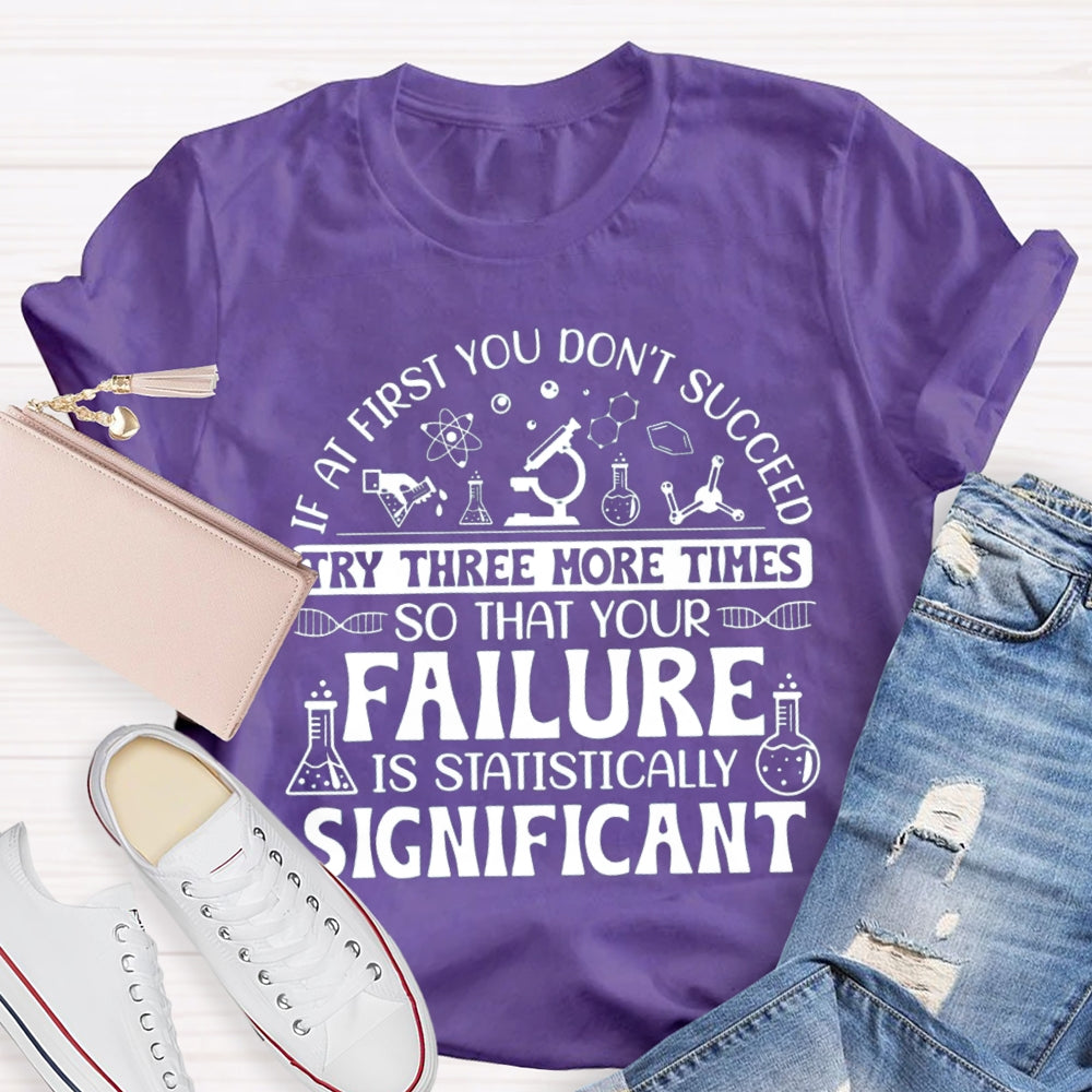 If At First You Don'T Succeed Try Three More Times T-shirt
