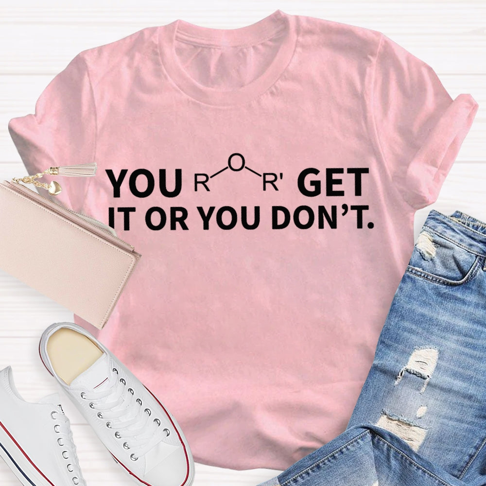 Ether Get It Or You Don't Chemistry T-shirt