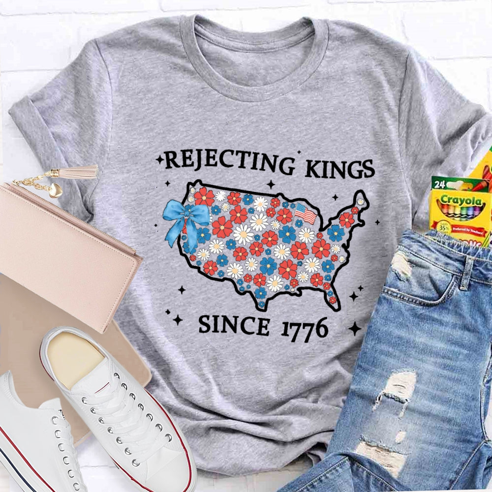 Rejecting Kings Since 1776 T-shirt
