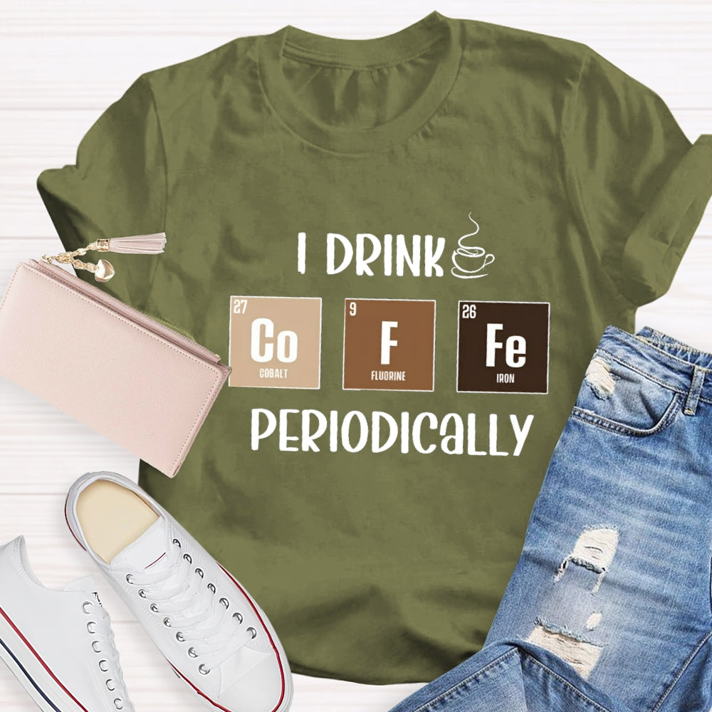 I Drink Coffee Periodically Teacher T-Shirt