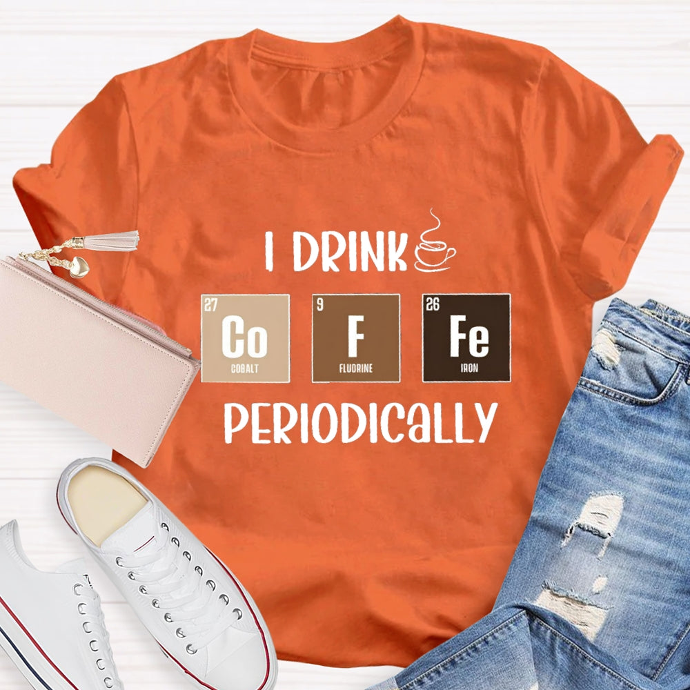I Drink Coffee Periodically Teacher T-Shirt