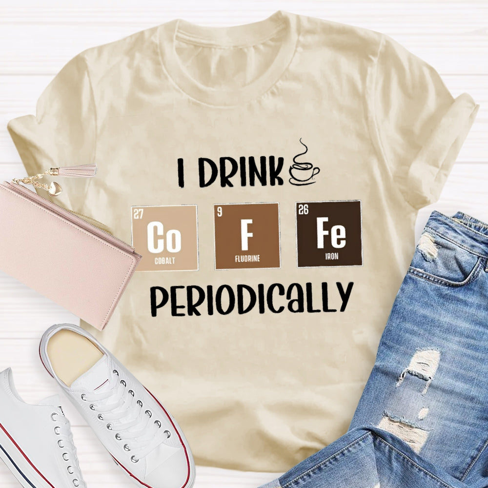 I Drink Coffee Periodically Teacher T-Shirt