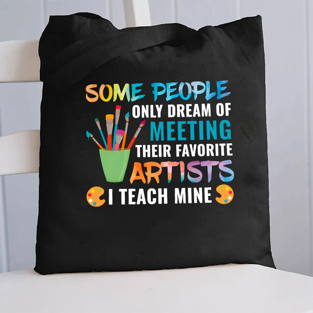 Some People Only Dream Of Meeting Their Favorite Artists I Teach Mine Canvas Tote Bag