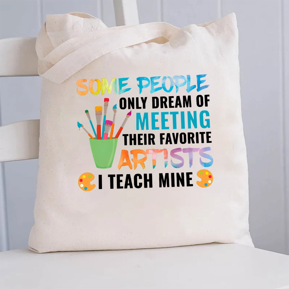 Some People Only Dream Of Meeting Their Favorite Artists I Teach Mine Canvas Tote Bag