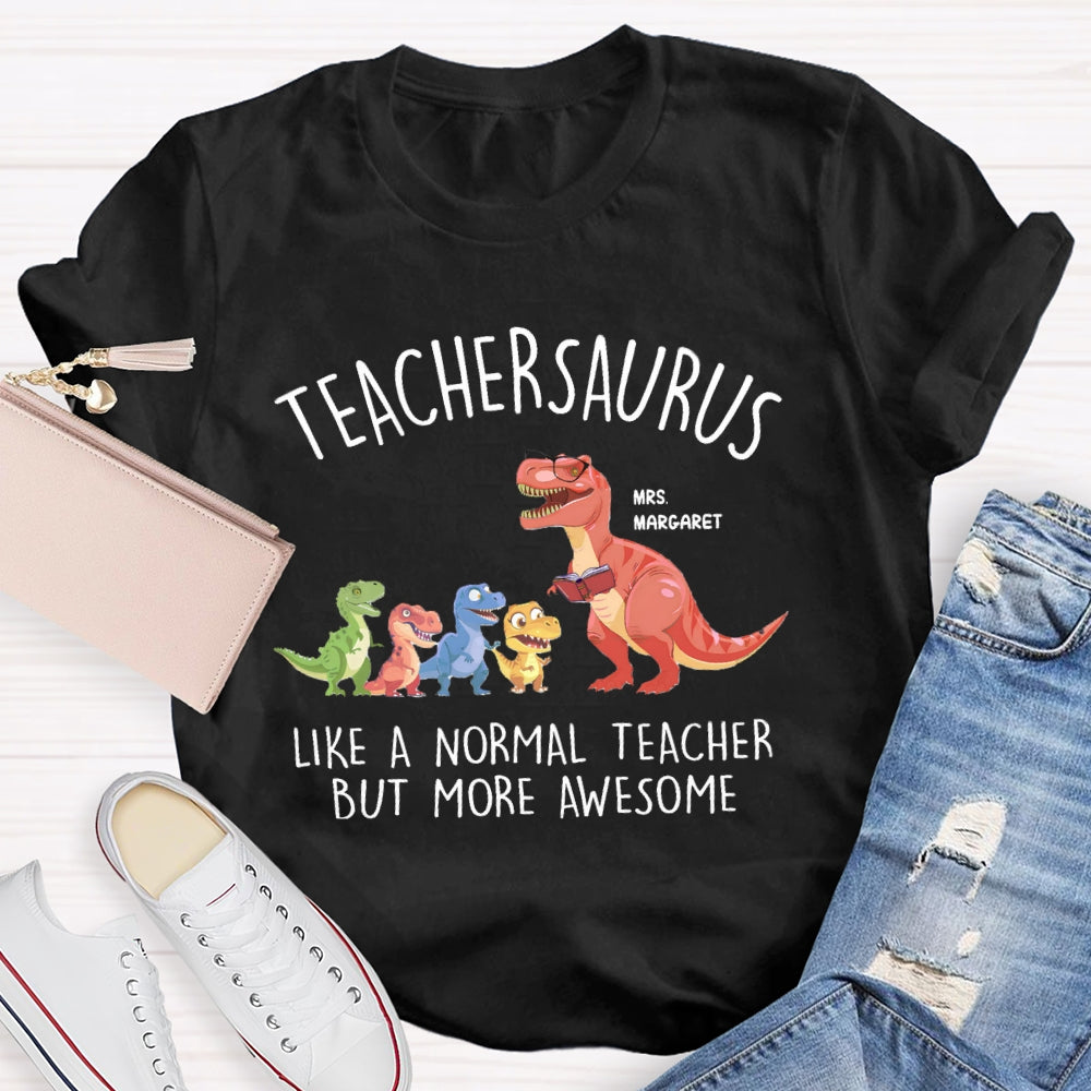 Personalized Name Teachersaurus Like A Normal Teacher But More Awesome T-shirt