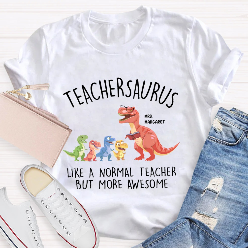 Personalized Name Teachersaurus Like A Normal Teacher But More Awesome T-shirt