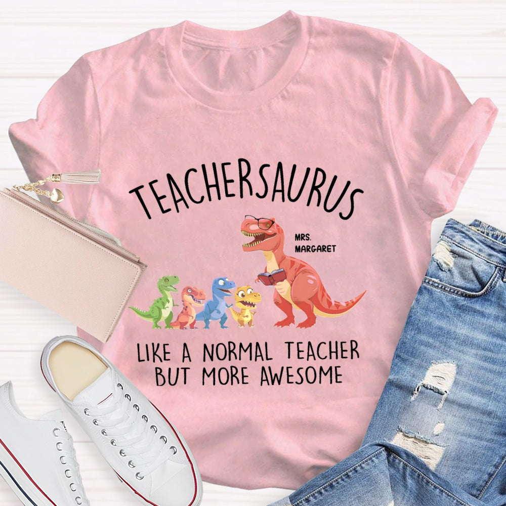 Personalized Name Teachersaurus Like A Normal Teacher But More Awesome T-shirt