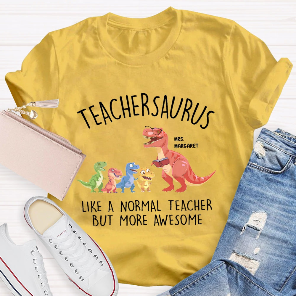 Personalized Name Teachersaurus Like A Normal Teacher But More Awesome T-shirt