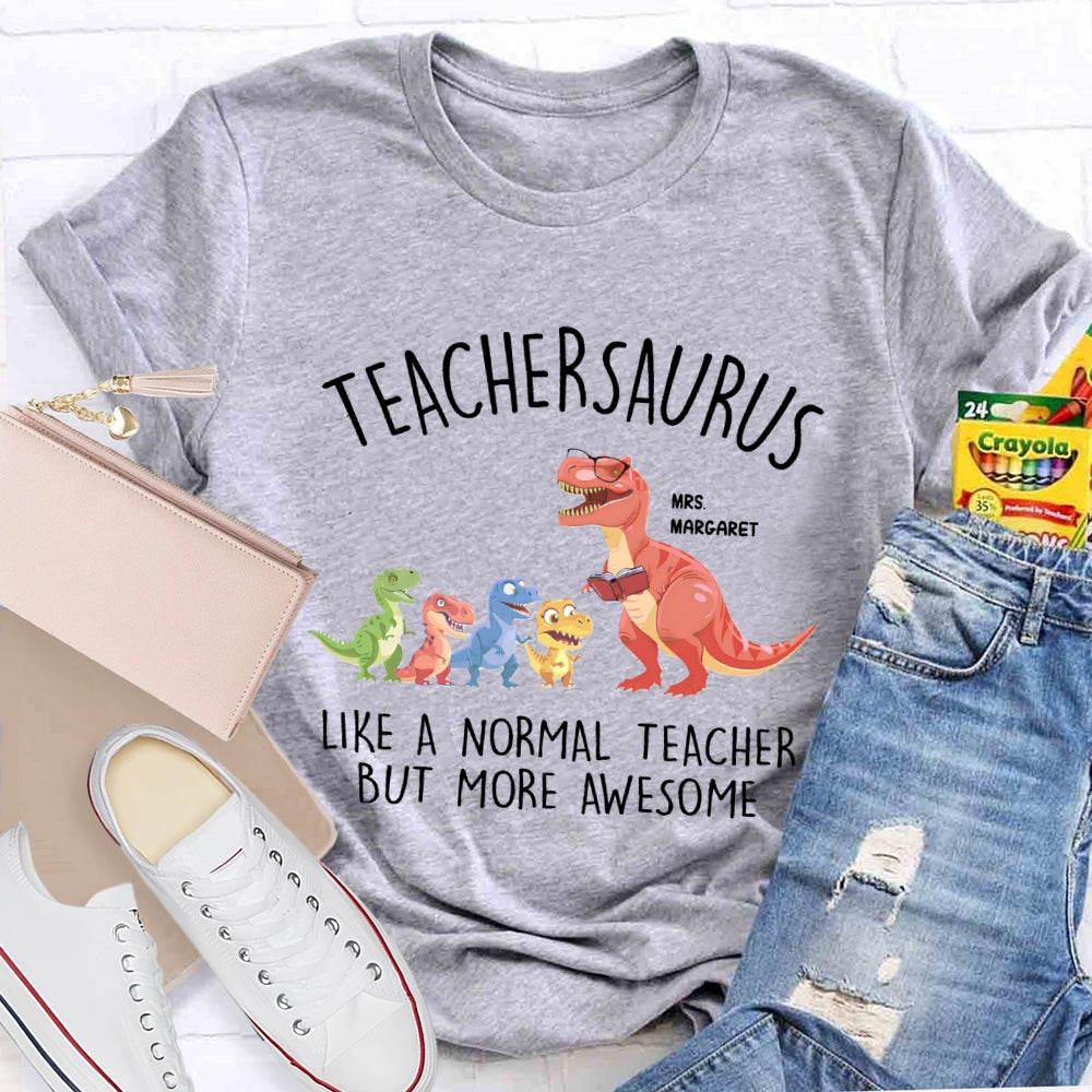 Personalized Name Teachersaurus Like A Normal Teacher But More Awesome T-shirt