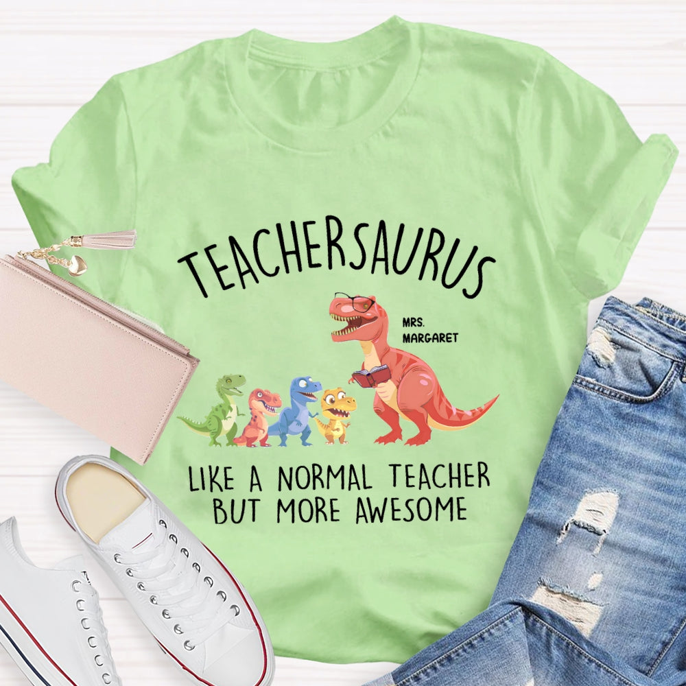 Personalized Name Teachersaurus Like A Normal Teacher But More Awesome T-shirt