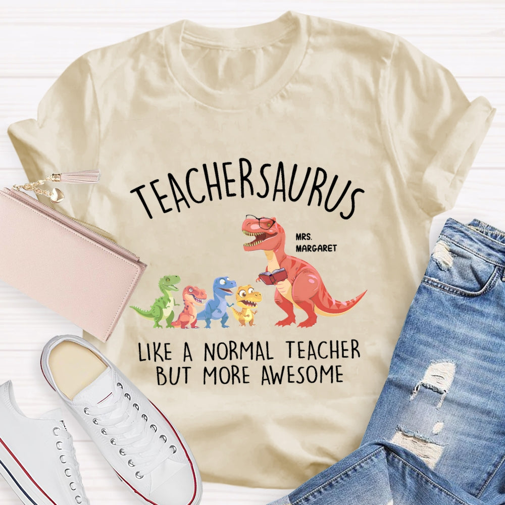Personalized Name Teachersaurus Like A Normal Teacher But More Awesome T-shirt