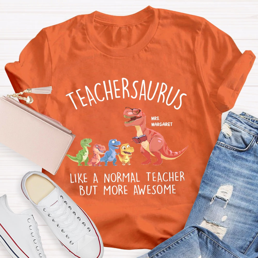 Personalized Name Teachersaurus Like A Normal Teacher But More Awesome T-shirt