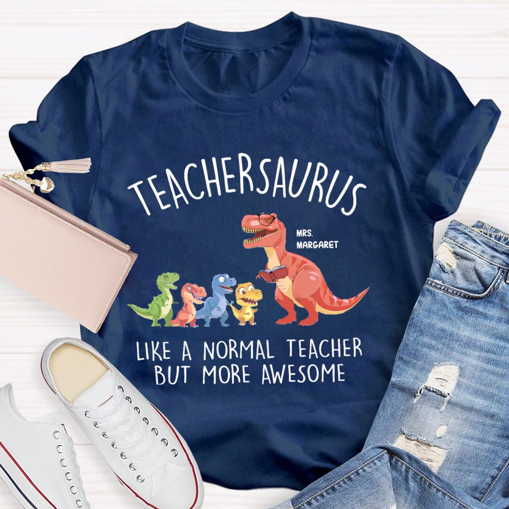 Personalized Name Teachersaurus Like A Normal Teacher But More Awesome T-shirt