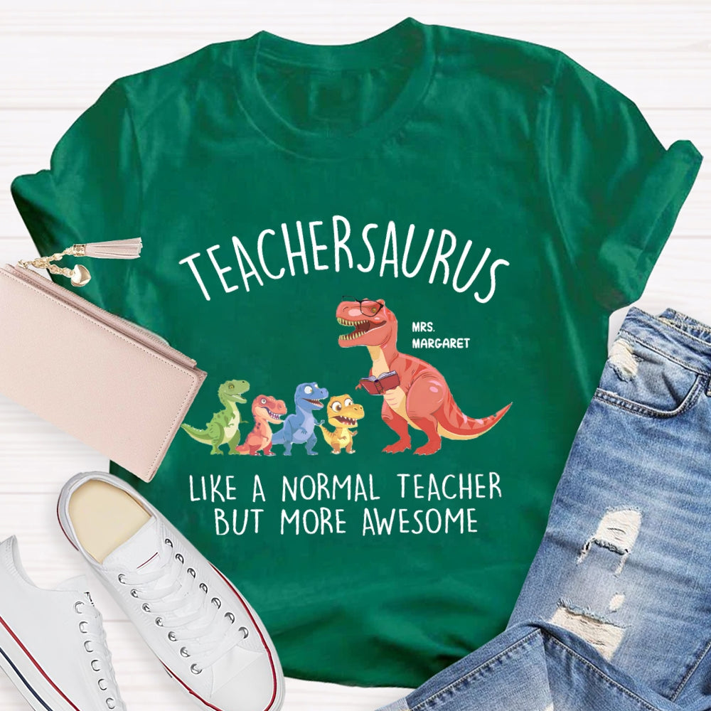 Personalized Name Teachersaurus Like A Normal Teacher But More Awesome T-shirt