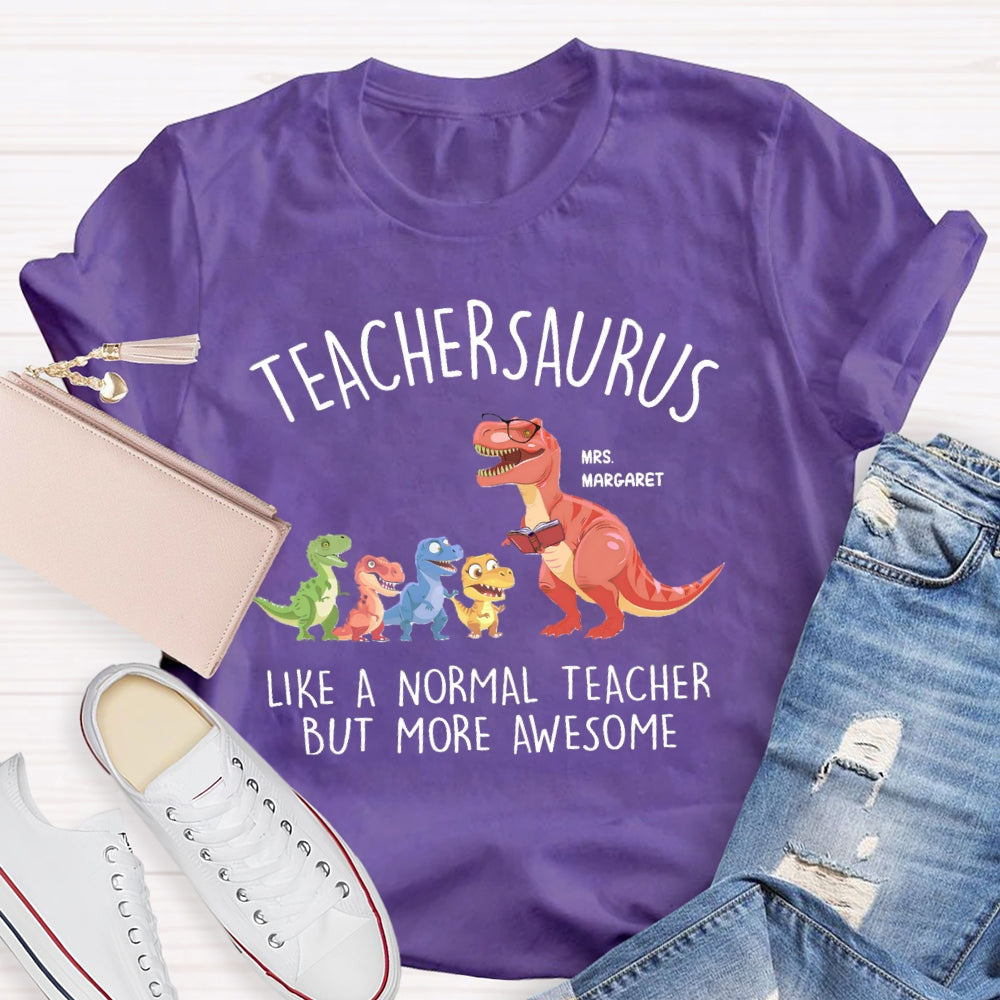 Personalized Name Teachersaurus Like A Normal Teacher But More Awesome T-shirt