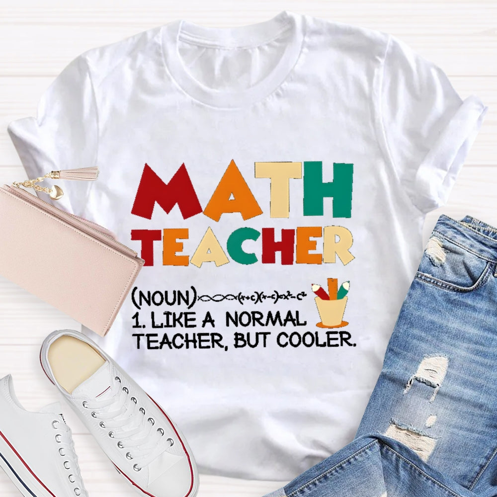 Math Teacher Like Normal But Cooler T-shirt