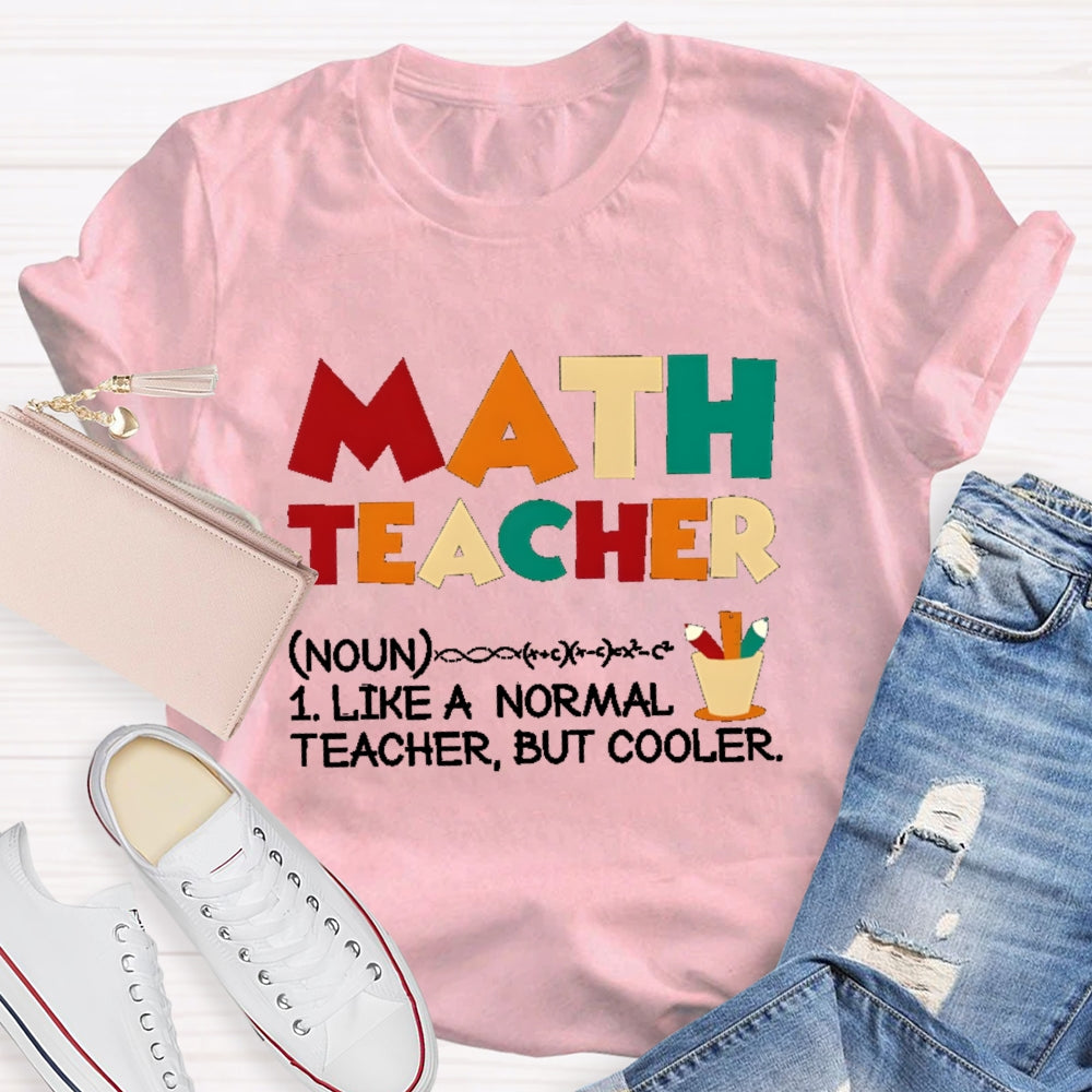 Math Teacher Like Normal But Cooler T-shirt