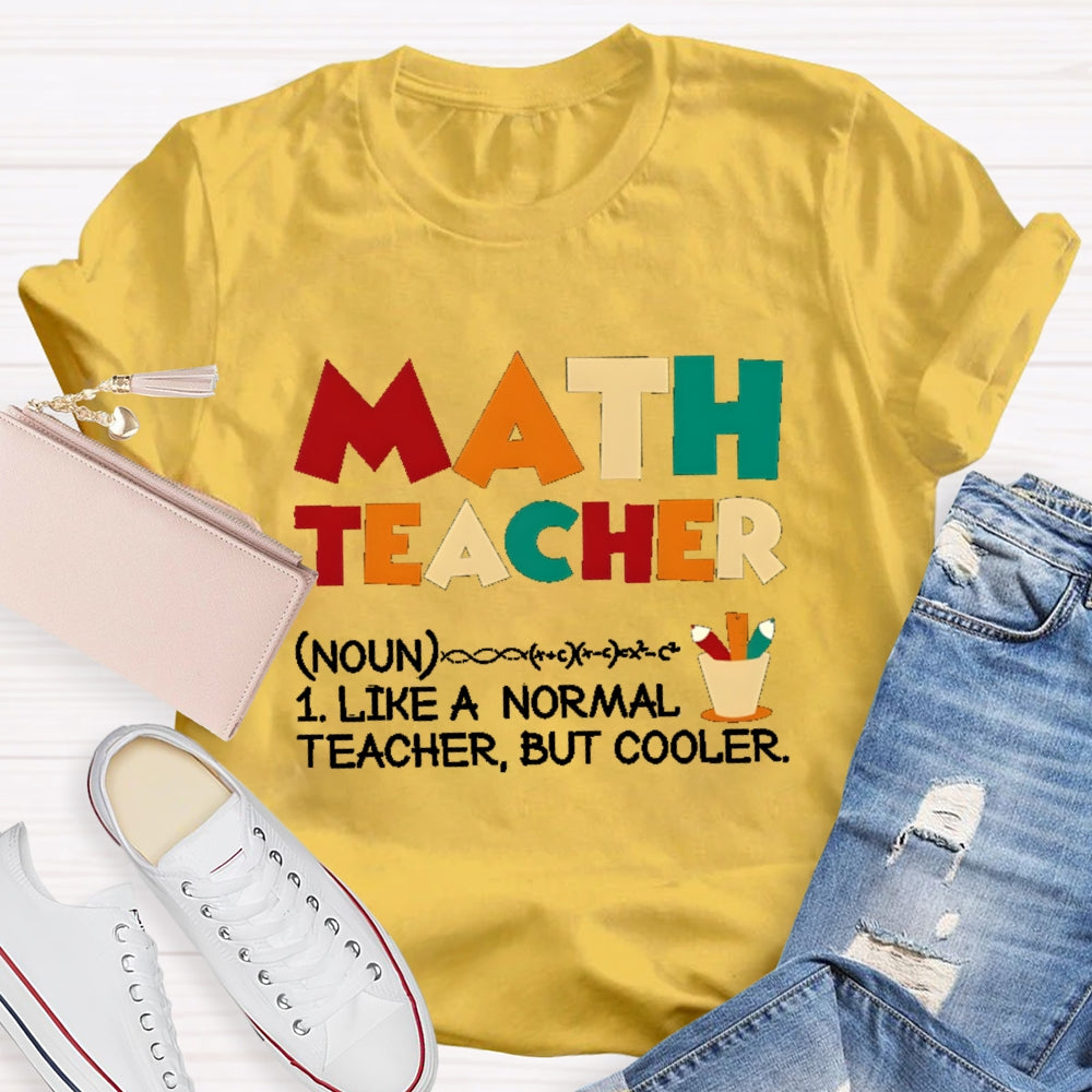 Math Teacher Like Normal But Cooler T-shirt