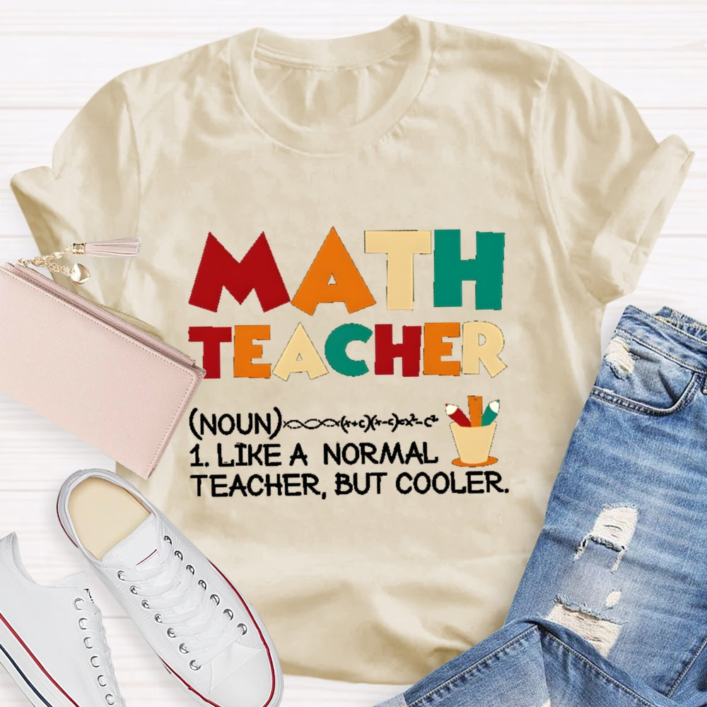 Math Teacher Like Normal But Cooler T-shirt