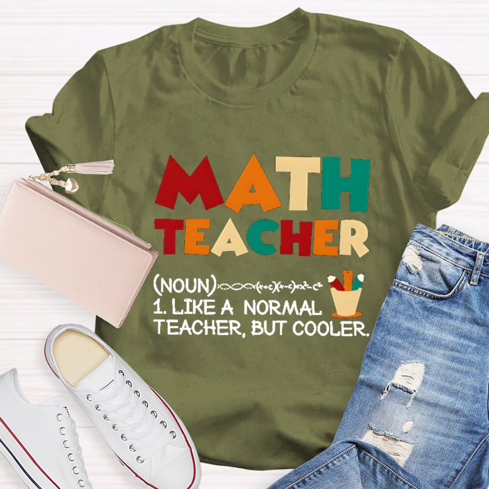 Math Teacher Like Normal But Cooler T-shirt