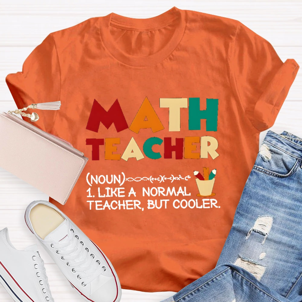 Math Teacher Like Normal But Cooler T-shirt