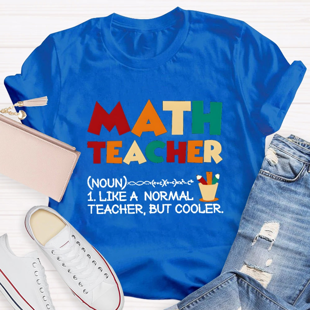 Math Teacher Like Normal But Cooler T-shirt