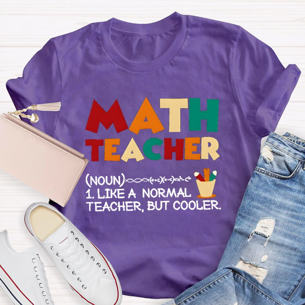 Math Teacher Like Normal But Cooler T-shirt